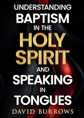 Understanding the Baptism of the Holy Spirit and Speaki -  NEW David Burrows 202