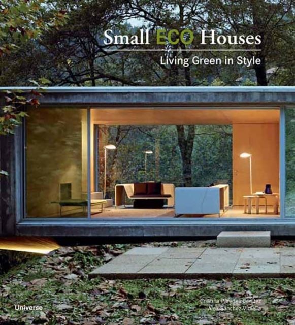 Small Eco Houses: Living Green in Style by Cristina Paredes Benitez