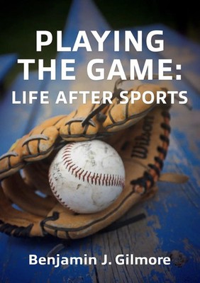 Playing the Game | Life After Sports | Benjamin J. Gilmore | Taschenbuch | 2023