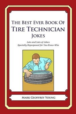 The Best Ever Book of Tire Technician Jokes: Lots and Lots of Jokes Specially Re