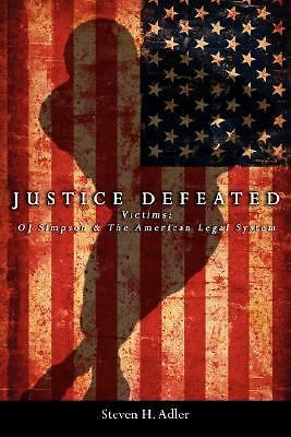 Justice Defeated: Victims: OJ Simpson and The American Legal System, Adler, Stev