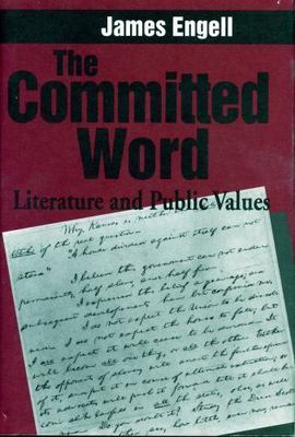 Committed Word : Literature and Public Values, Paperback by Engell, James, Li...