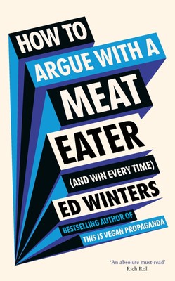 Ed Winters How to Argue With a Meat Eater (And Win Every Time)