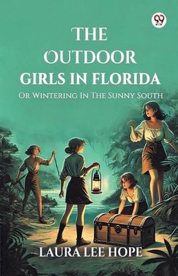 The Outdoor Girls In FloridaOr Wintering In The Sunny South (Edition1) by Laura