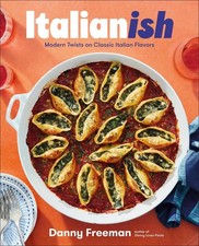 Italianish: Modern Twists on Classic Italian Flavors by Danny Freeman Hardcover