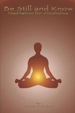 Be Still and Know: Meditation for Alcoholics by Justin A.A. Guy (English) Paperb