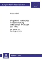 BüRger Und Kommunale Selbstverwaltung In Nordrhein-Westfalen Seit 1945 Arend
