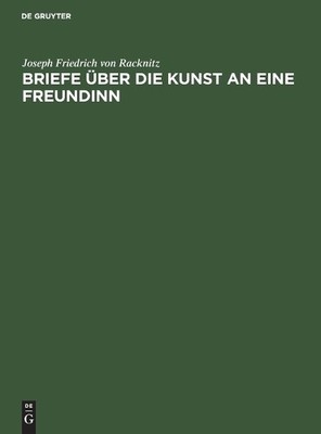 Joseph Friedrich Von Racknitz Briefe Über Die Kunst an Eine Freundinn (Hardback)