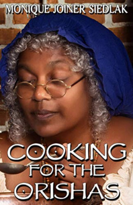 Cooking for the Orishas -  NEW Monique Joiner  2017