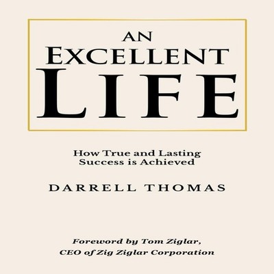An Excellent Life How True and Lasting Success is Achieved Darrel