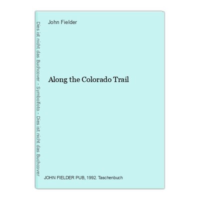 Along the Colorado Trail Fielder, John: