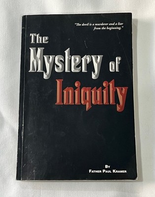 The Mystery of Iniquity by Father Paul Kramer