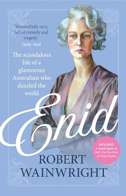 Enid : The Scandalous Life of a Glamorous Australian Who Dazzled the World by...