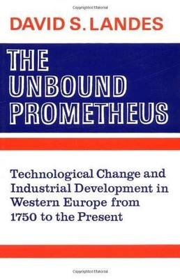 The Unbound Prometheus: Technical Change and Industrial... - Landes, D. S.