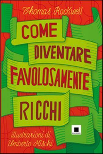 Come diventare favolosamente ricchi - Rockwell Thomas