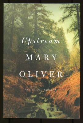 Mary OLIVER / Upstream Selected Essays 2016
