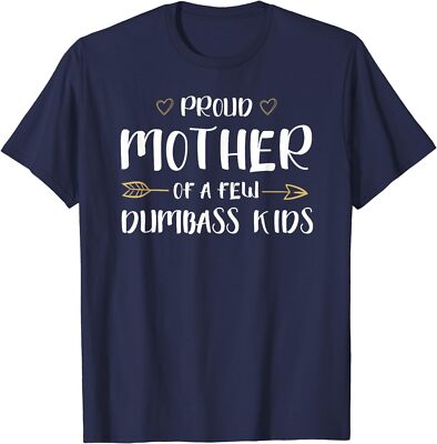 Proud Mother Of A Few Dumbass Kids Funny Motherhood Unisex T-Shirt