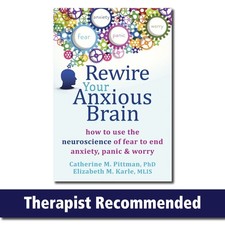 Rewire Your Anxious Brain: How to Use the Neuroscience of Fear to End Anxiet...