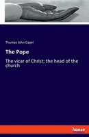 The Pope | The Vicar Of Christ; The Head Of The Church | Thomas John Capel