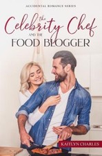 The Celebrity Chef and the Food Blogger: The Celebrity Chef and the Food