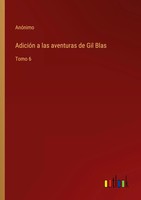 AdicióN A Las Aventuras De Gil Blas Tomo 6 AnóNimo Taschenbuch Spanisch 2022