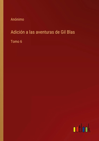 AdicióN A Las Aventuras De Gil Blas Tomo 6 AnóNimo Taschenbuch Spanisch 2022-image