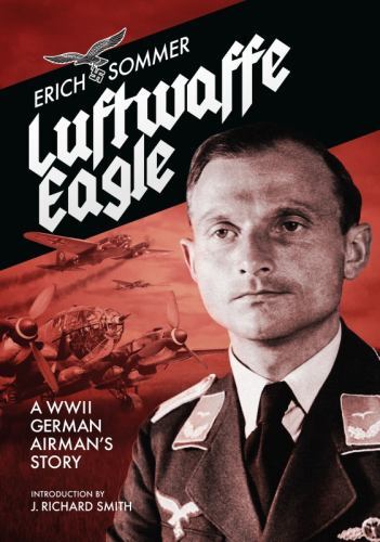 Luftwaffe Eagle : A WW2 German Airman's Story by Erich Sommer (2022, Uk-Trade...