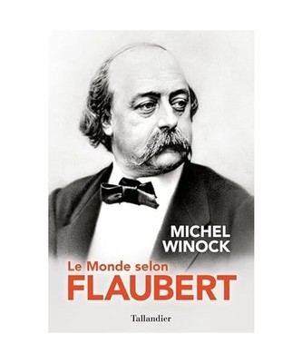 Le monde selon Flaubert: LE STYLE, C'EST LA VIE. C'EST LE SANG MÊME DE LA PENS?