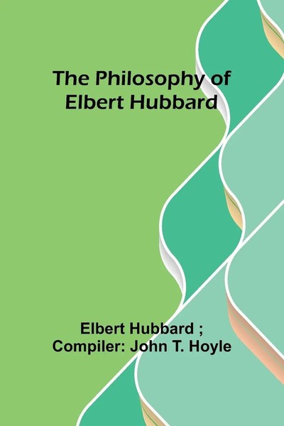 The Philosophy Of Elbert Hubbard Elbert Hubbard Hoyle Taschenbuch Englisch 2023-image