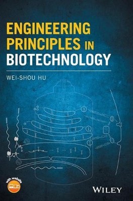 Engineering Principles in Biotechnology by Wei-Shou Hu - 9781119159025