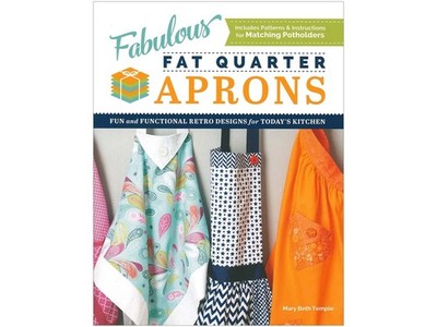 Fabulous Fat Quarter Aprons: Fun and Functional Retro Designs for Today's Ki...