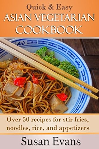 Quick & Easy Asian Vegetarian Cookbook: Over 50 recipes for... - Evans, Susan