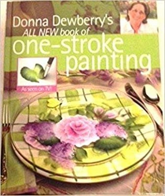 Donna Dewberry's All New Book of One-Stroke Painting Donna S. Dew
