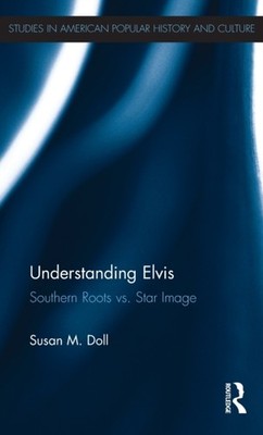 Doll - Understanding Elvis  Southern Roots vs. Star Image - hardback o - X555z