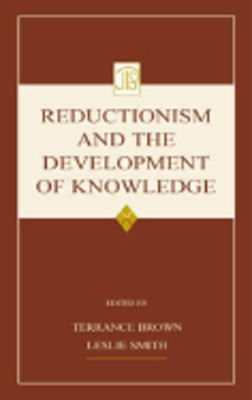 Reductionism and the Development of Knowledge by Terrance Brown: New