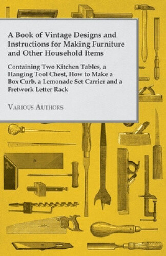 Thumbnail - A Book Of Vintage Designs And Instructions For Making Furniture And