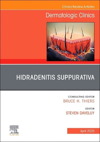 Hidradenitis Suppurativa, An Issue of Dermatologic Clinics - 9780443313301