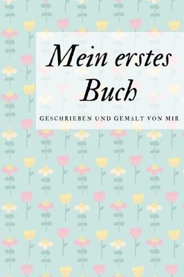 Mein erstes Buch geschrieben und gemalt von mir: das Schreibbuch f?r Kinder mit