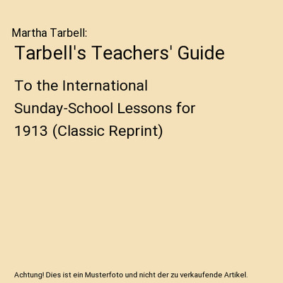Tarbell's Teachers' Guide: To the International Sunday-School Lessons for 1913 (