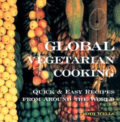 Global Vegetarian Cooking: Quick and E..., Wells, Troth