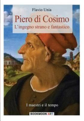Piero Di Cosimo: L'ingegno Strano E Fantastico