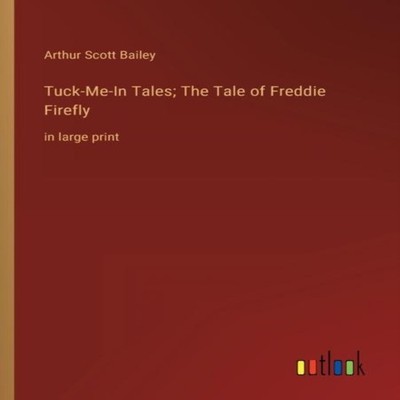 Tuck-Me-In Tales The Tale of Freddie Fireflyin large print Arthur