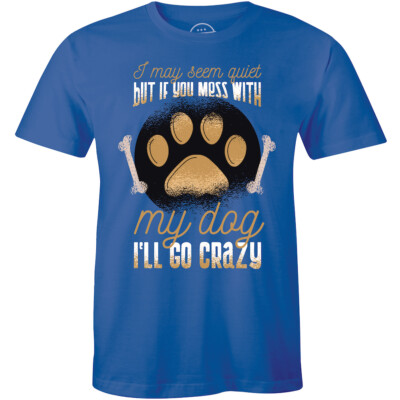 I May Seem Quiet And Reserved But If You Mess With My Dog T-Shirt for Men Gift