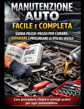 Manutenzione Auto Facile E Completa – Guida Passo-Passo per Curare, Riparare E P