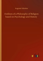 Outlines Of A Philosophy Of Religion Based On Psychology And History | Sabatier
