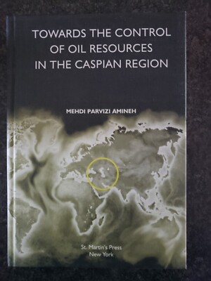 Towards the Control of Oil Resources in the Caspian Region Mehdi Parvizi Amineh.