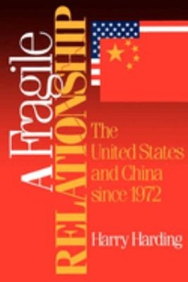 A Fragile Relationship : The United States and China Since 1972 H
