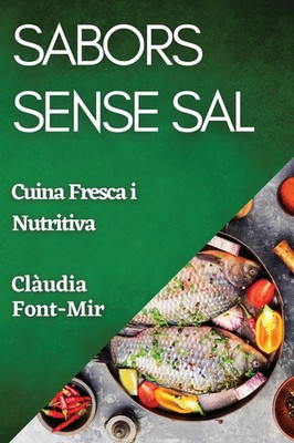 Sabors Sense Sal Cuina Fresca i Nutritiva Clàudia Font-Mir Taschenbuch 2023