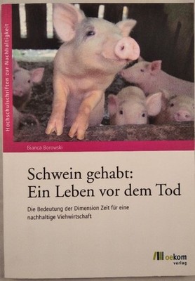 Schwein gehabt: Ein Leben vor dem Tod. Die Bedeutung der Dimension Zeit für eine