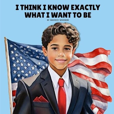 I Think I Know Exactly What I Want To Be by Maurice Woodson Paperback Book